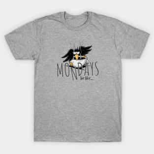 Mondays Be Like.... Meme Crow T-Shirt